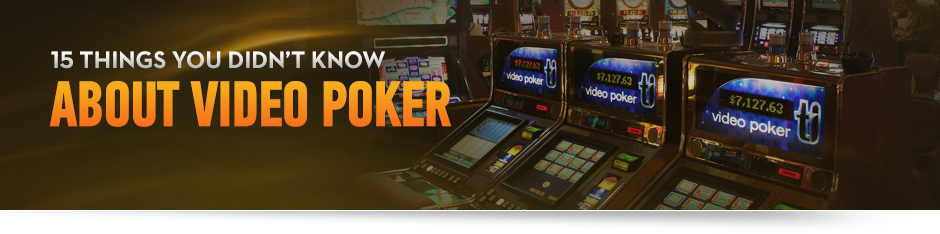 15 Things You Didn't Know about Video Poker