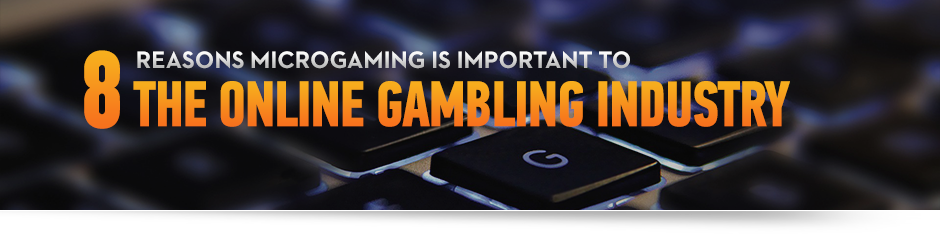 Reasons Microgaming is Important to Online Gambling Industry