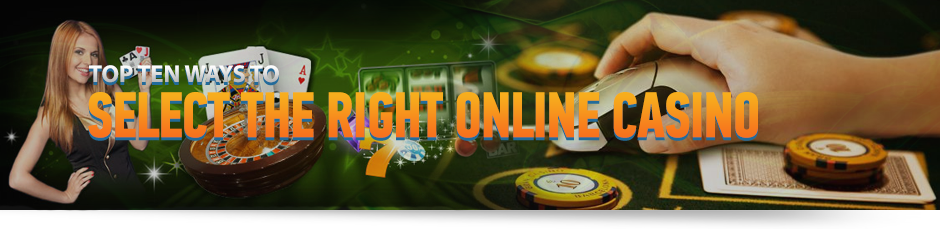 Top 10 Ways to Select the Right Online Casino