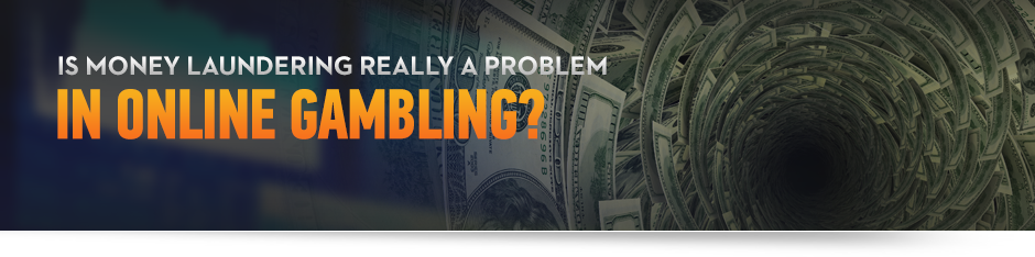 Is Money Laundering Really a Problem in Online Gambling?