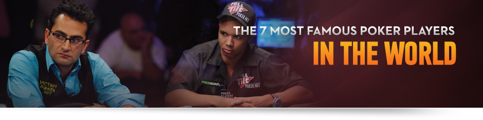 The Most Famous Poker Players in the World