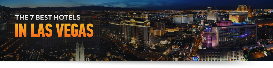 The 7 Best Hotels in Las Vegas