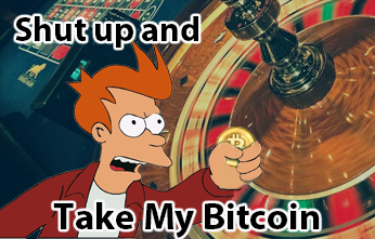 Shut Up And Take My Bitcoin